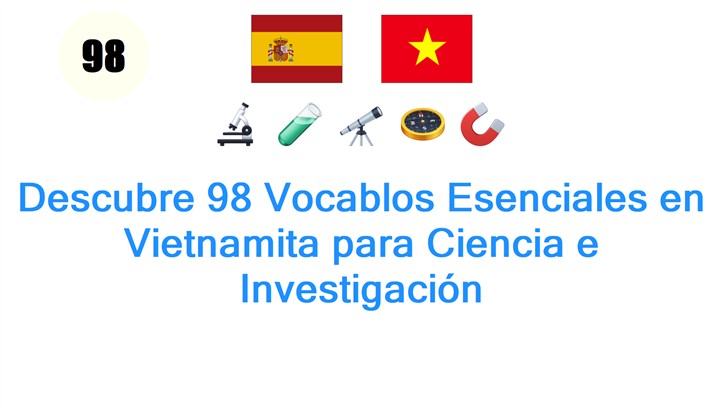 Descubre 98 Vocablos Esenciales en Vietnamita para Ciencia e Investigación